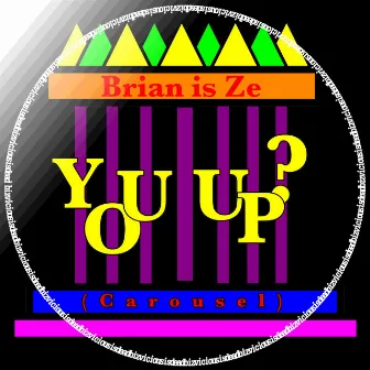 You Up? (Carousel) by Brian Is Ze