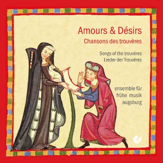 Amours & Désirs: Chansons des trouvères by Ensemble Für Fruhe Musik Augsburg