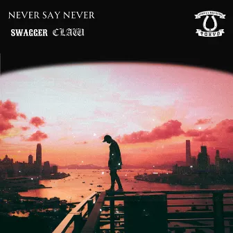 NEVER SAY NEVER by SWAGGER