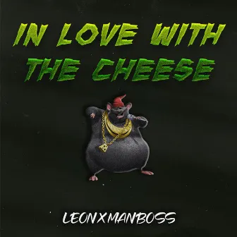 in love with the cheese by LEON