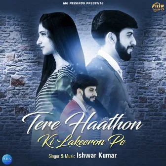 Tere Haathon Ki Lakeeron Pe - Single by Ishwar Kumar