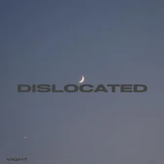 dislocated by vight