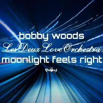 Moonlight Feels Right by Bobby Woods