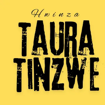 Taura Tinzwe by Hwinza