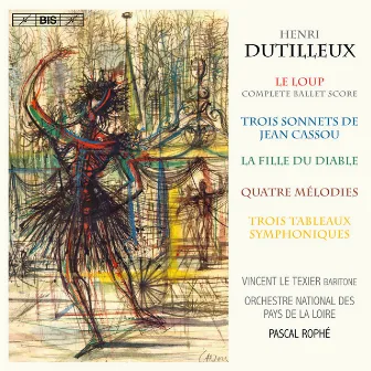 Dutilleux: Le loup, 3 Sonnets & La fille du diable by Pascal Rophé