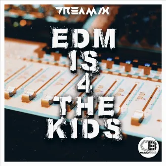 EDM Is 4 The Kids by Dreamix