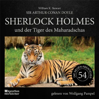 Sherlock Holmes und der Tiger des Maharadschas (Die neuen Abenteuer, Folge 54) by Wolfgang Pampel