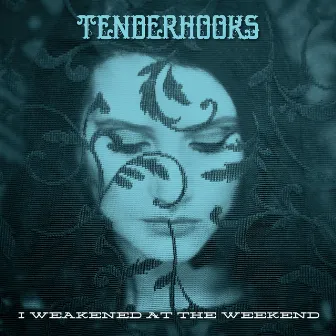 I Weakened at the Weekend by Tenderhooks