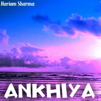 Ankhiya by Hariom Sharma