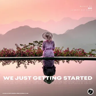 We Just Getting Started by Min