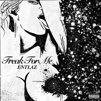 Freak For Me by ENTLAZ