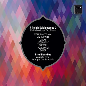 A Polish Kaleidoscope 2: Polish Music for 2 Pianos by Ravel Piano Duo