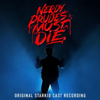 Nerdy Prudes Must Die (Original StarKid Cast Recording) by Original StarKid Cast of Nerdy Prudes Must Die