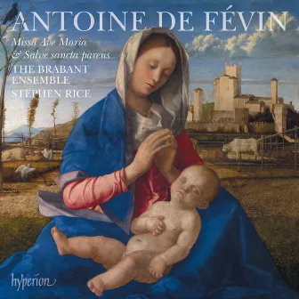 Févin: Missa Ave Maria & Missa Salve sancta parens by The Brabant Ensemble