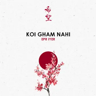 Koi Gham Nahi by Epr Iyer