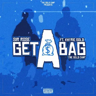 Get A Bag (feat. Khyrie gold) by Sir Rose