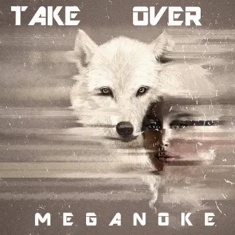 Take Over by Meganoke