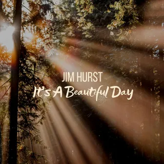 It's a Beautiful Day by Jim Hurst