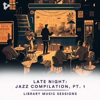 Late Night: Jazz Compilation, Pt. 1 by Library Music Sessions