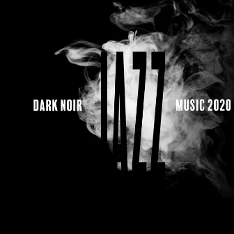 Dark Noir Jazz Music 2020 by Piano bar musique masters