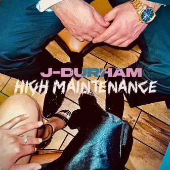 High Maintenance by J - Durham