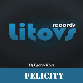 Felicity by DJ Egorio Koks