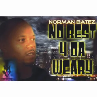 No Rest 4 Da Weary by Norman Batez