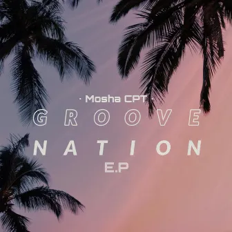 Groove Nation E.P by Mosha CPT