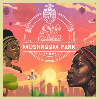 Mushroom Park by Balcony Mix Africa