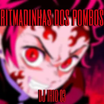 RITMADINHAS DOS POMBOS by DJ IRIO 03