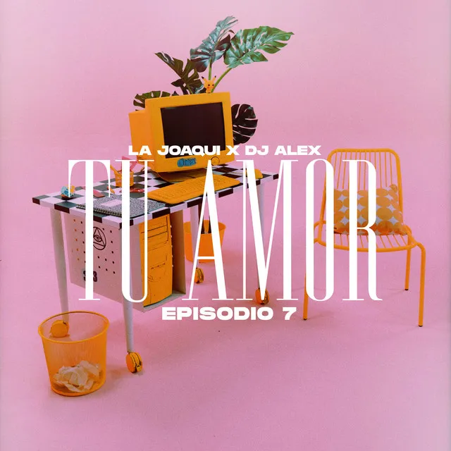 DJ ALEX, LA JOAQUI - TU AMOR | E7