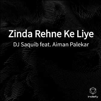 Zinda Rehne Ke Liye by DJ Saquib