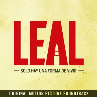 Leal: Solo Hay una Forma de Vivir (Original Motion Picture Soundtrack) by Juan Blas Caballero