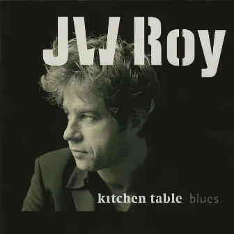 Kitchen Table Blues by JW Roy