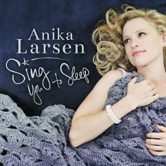 Sing You to Sleep by Anika Larsen