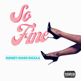 So Fine by Money Mark Diggla