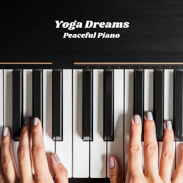 Yoga Dreams: Peaceful Piano