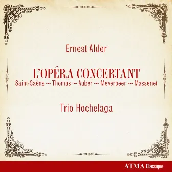 Ernest Alder: L'Opéra Concertant (Saint-Saëns, Thomas, Auber, Meyerbeer, Massenet) by Ernest Alder