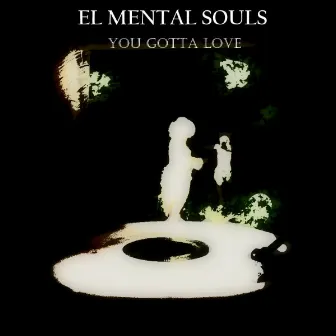 You Gotta Love by El Mental Souls