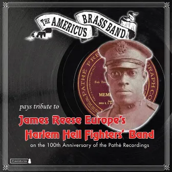 The Americus Brass Band Pays Tribute to James Reese Europe’s Harlem Hell Fighter’s Band by The Americus Brass Band