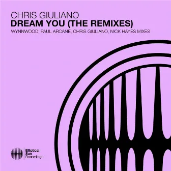 Dream You (The Remixes) by Chris Giuliano