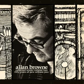 Collected Works Volume II: Fifty Years of New Orleans Jazz by Allan Browne