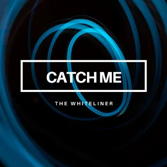 Catch Me by The Whiteliner