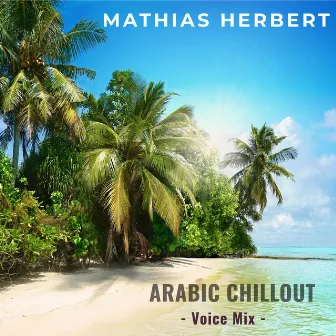 Arabic Chillout (Voice Mix) by Mathias Herbert