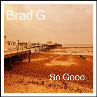 So Good by Brad G