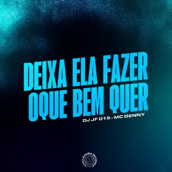 Deixa Ela Fazer o Que Bem Quer by DJ JF 015