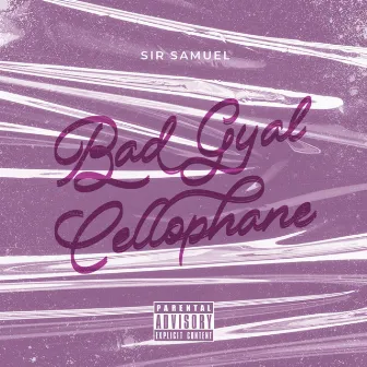 BAD GYAL CELLOPHANE by Sir Samuel