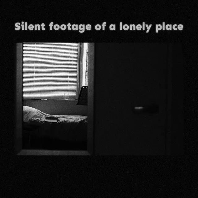 Silent Footage of a Lonely Place