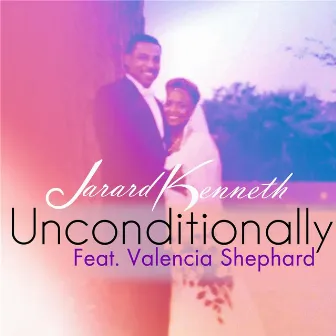 Unconditionally (feat. Valencia Shephard) by Jarard Kenneth