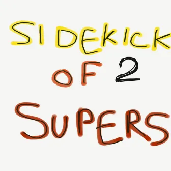 Sidekick of 2 Supers by Sushi Soucy